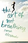 The Art of Not Breathing by Sarah  Alexander