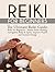 Reiki for Beginners: The Ultimate Reiki Guide: Reiki for Beginners - Master Reiki Healing, Strengthen Body & Spirit, Improve Health and Increase Energy (Reiki, Chakras, Aura, Reiki Symbols)