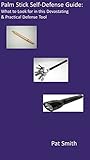 Palm Stick Self-Defense Guide: What to Look for in this Devastating & Practical Defense Tool