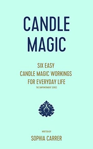 Candle Magic: Easy Candle Magic Workings for Everyday Life (occult philosophy, occult books, occultism, money magic, magical realism, candle magic, occult,)