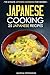 Japanese Cooking - 25 Japanese Recipes: The Ultimate Japanese Cookbook for Newbies!
