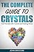 Crystals: The Complete Guide to Crystals: Heal Yourself with Crystals and Healing Stones (Healing, Meditation, Energy Healing, Aura)