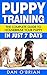Puppy Training: The Complete Guide To Housebreak Your Puppy in Just 7 Days