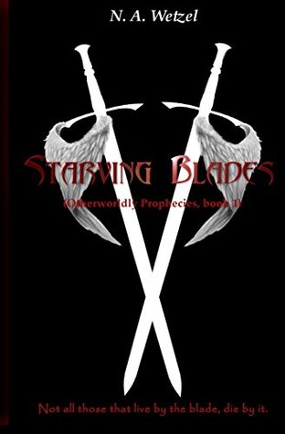 Starving Blades (Otherworldly Prophecies, #1)