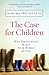 The Case for Children: Why Parenthood Makes Your World Better