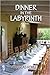 Dinner in the Labyrinth, A Novel
