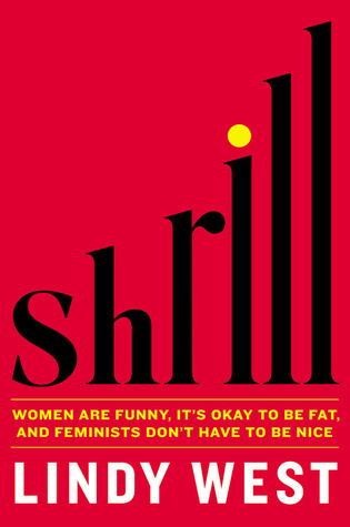 Shrill: Women Are Funny, It's Okay to Be Fat, and Feminists Don't Have to Be Nice