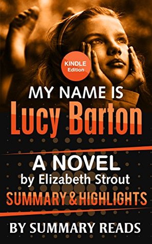 My Name Is Lucy Barton: A Novel by Elizabeth Strout | Summary & Highlights (Kindle Edition)