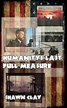 Humanity's Last Full Measure by Shawn Clay