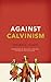 Against Calvinism