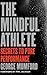 The Mindful Athlete: Secrets to Pure Performance