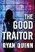 The Good Traitor by Ryan Quinn