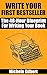 Write Your First Bestseller: The 48-Hour Blueprint For Writing Your Book