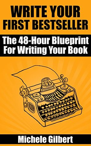 Write Your First Bestseller: The 48-Hour Blueprint For Writing Your Book (Kindle Edition)