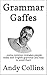 Grammar Gaffes by Andy        Collins