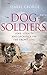 Dog Soldiers: Love, loyalty and sacrifice on the front line