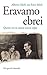 Eravamo ebrei: Questa era la nostra unica colpa
