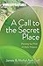 A Call to the Secret Place: Pursuing the Prize of God's Presence (Women on the Frontlines)