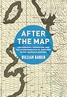 After the Map: Cartography, Navigation, and the Transformation of Territory in the Twentieth Century After the Map: Cartography, Navigation, and the Transformation of Territory in the Twentieth Century