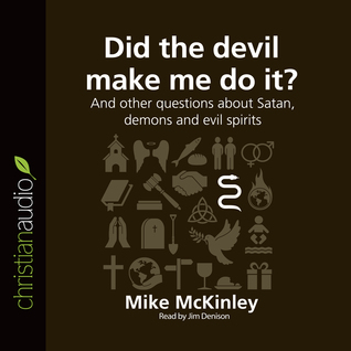 Did the Devil Make Me Do It?: And other questions about Satan, demons and evil spirits (Questions Christians Ask)