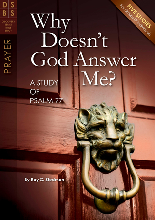 Why Doesn't God Answer Me?: A Study of Psalm 77