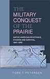 Military Conquest of the Prairie: Native American Resistance, Evasion & Survival, 1865-1890