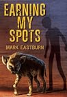 Earning My Spots by Mark Eastburn