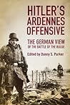 Hitler's Ardennes Offensive by Danny S. Parker