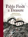 Pablo Finds a Treasure by Andrée Poulin