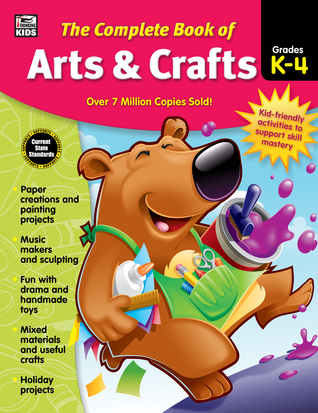 Carson Dellosa Complete Book of Arts and Crafts Workbook for Kids—Grades K-4 Painting, Sculpting, Music, Toys, Holiday, Drama, Paper Craft Activities (416 pgs)