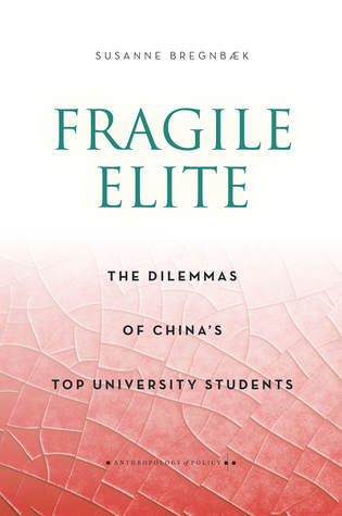 Fragile Elite: The Dilemmas of China's Top University Students (Anthropology of Policy)