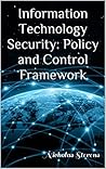 Information Technology Security: Policy and Control Framework