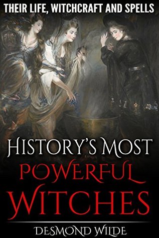 History's Most Powerful Witches: Their Life, Witchcraft and Spells (Kindle Edition)