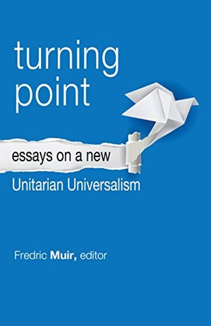 Turning Point: Essays on a New Unitarian Universalism (Kindle Edition)