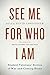 See Me for Who I Am: Studen...