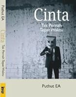 Cinta Tak Pernah Tepat Waktu by Puthut EA