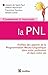 Comprendre et pratiquer la PNL: Profiter à plein des apports de la PNL dans votre profession et dans votre vie