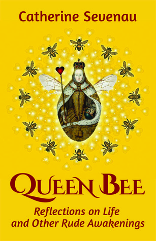Queen Bee, Reflections on Life and Other Rude Awakenings