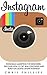 Instagram: Instagram Marketing For Beginners - Discover How To Get Real Followers And Build Successful Online Business! (Internet Marketing, Social Media, Instagram Guide)