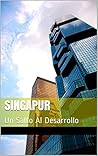 Singapur: Un Camino Al Desarrollo (Spanish Edition)