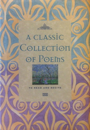 A Classic Collection of Poems: To Read and Recite