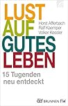 Lust auf gutes Leben: 15 Tugenden neu entdeckt (German Edition)