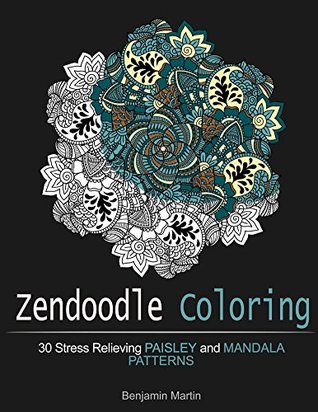 Zendoodle Coloring: 30 Stress Relieving Paisley and Mandala Patterns (Zendoodle Coloring, Paisley Patterns, Mandala Patterns)