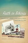 Faith in Bikinis: Politics and Leisure in the Coastal South since the Civil War (Politics and Culture in the Twentieth-Century South Book 19)