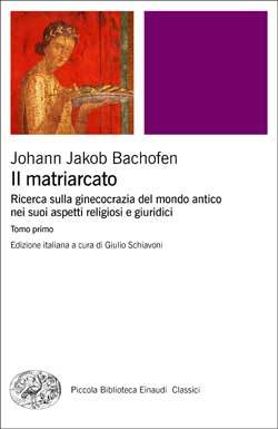 Il matriarcato: Ricerca sulla ginecocrazia del mondo antico nei suoi aspetti religiosi e giuridici