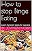 How to stop Binge Eating: Learn 8 proven steps for success