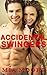 ACCIDENTAL SWINGERS (First ...