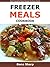 Freezer Meals Cookbook: Best Freezable Meals Recipes For Busy Family