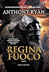 La regina di fuoco by Anthony Ryan