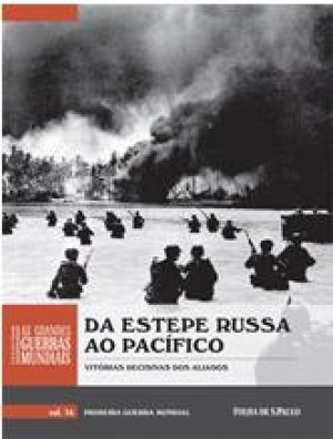 As Grandes Guerras Mundiais - Da Estepe Russa ao Pacífico